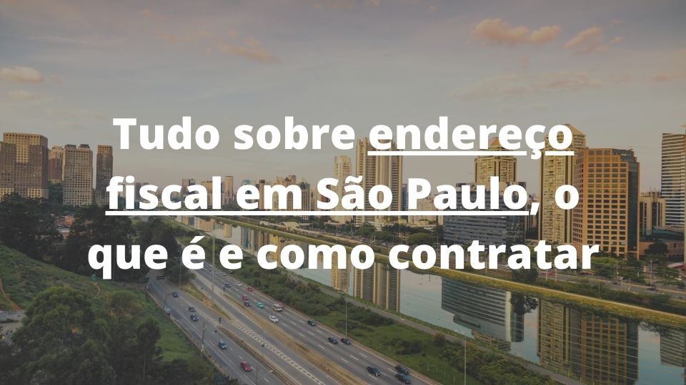 Endereço Fiscal em São Paulo, o que é e como contratar